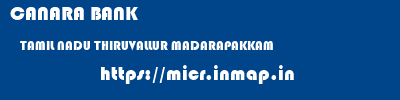 CANARA BANK  TAMIL NADU THIRUVALLUR MADARAPAKKAM   micr code